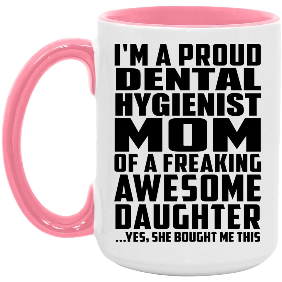 Proud Dental Hygienist Mom Of Awesome Daughter - 15oz Accent Mug Pink