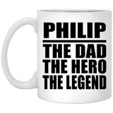 Philip The Dad The Hero The Legend - 11 Oz Coffee Mug