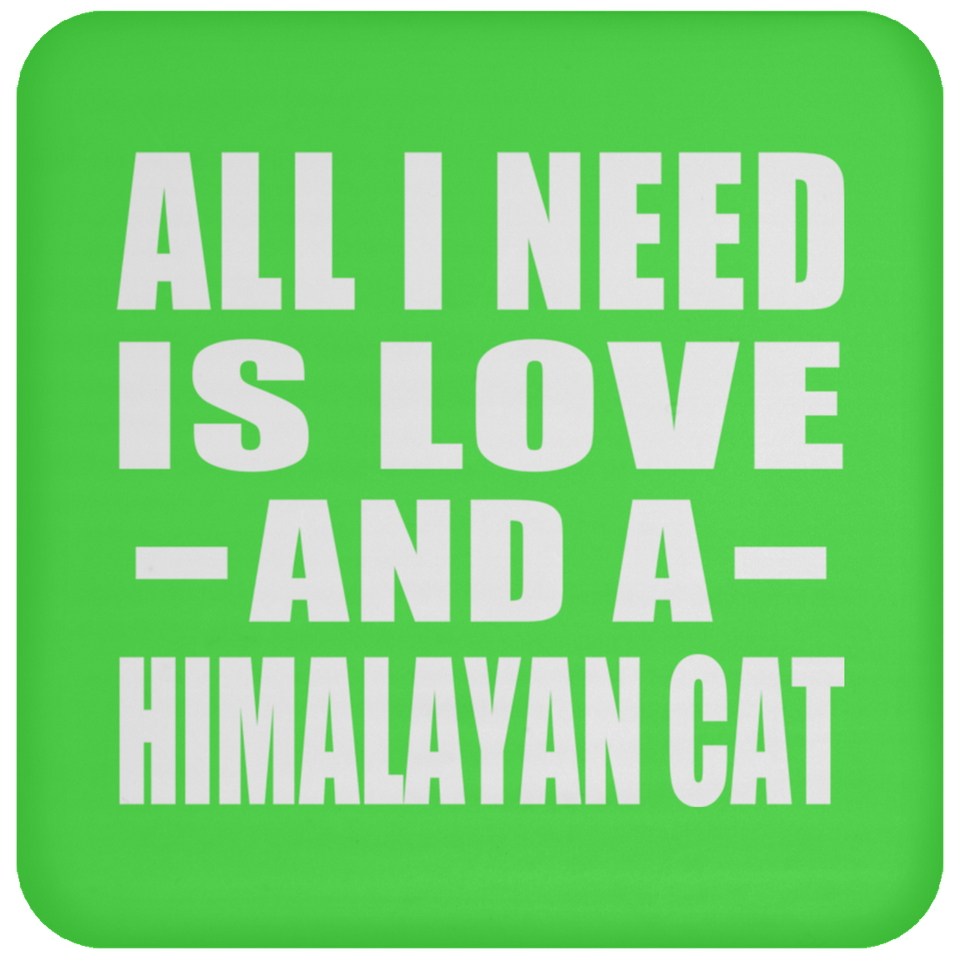 All I Need Is Love And A Himalayan Cat - Drink Coaster