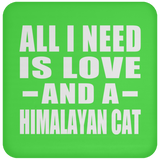 All I Need Is Love And A Himalayan Cat - Drink Coaster