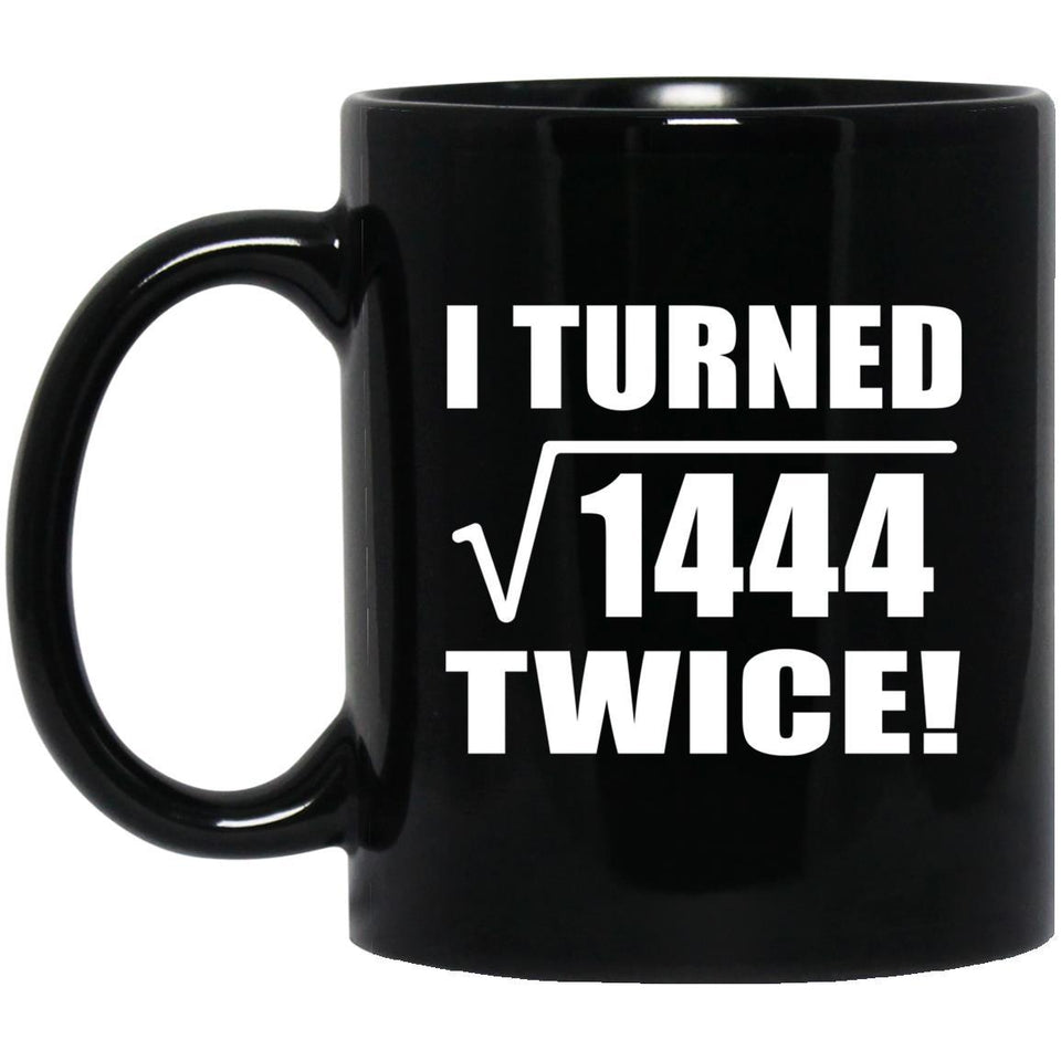 76th Birthday I Turned Square Root of 1444 Twice - 11oz Coffee Mug Black