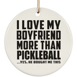 I Love My Boyfriend More Than Pickleball - Circle Ornament