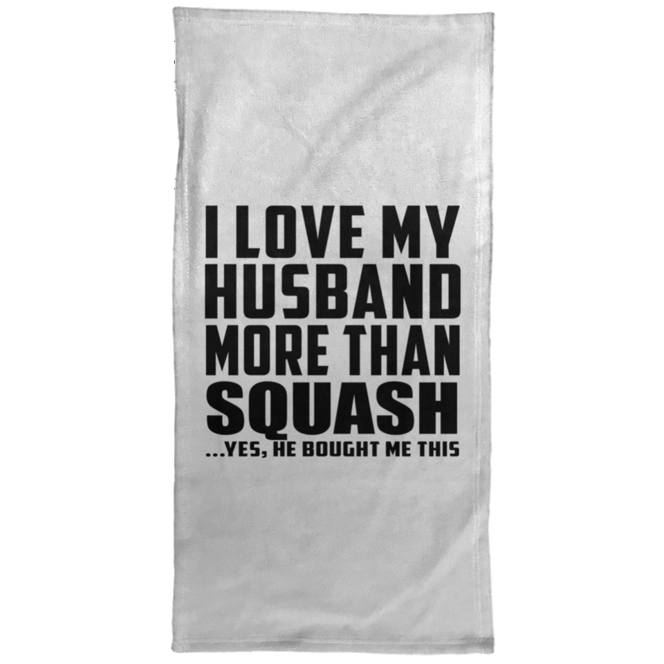 I Love My Husband More Than Squash - Hand Towel