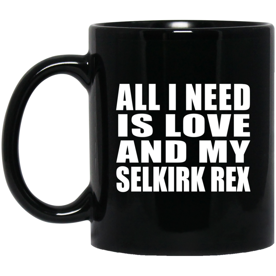 All I Need Is Love And My Selkirk Rex - 11 Oz Coffee Mug Black