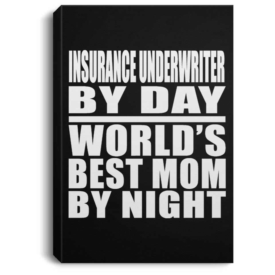 Insurance Underwriter By Day World's Best Mom By Night - Canvas Portrait