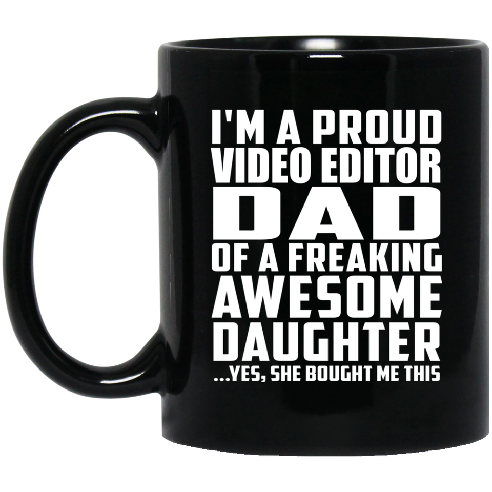 Proud Video Editor Dad Of Awesome Daughter - 11 Oz Coffee Mug Black