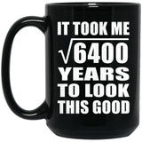 80th Birthday Took Square Root of 6400 Years To Look Good - 15oz Coffee Mug Black