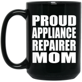Proud Appliance Repairer Mom - 15oz Coffee Mug Black