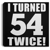 108th Birthday I Turned 54 Twice - Canvas Square