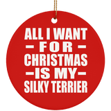 All I Want For Christmas Is My Silky Terrier - Circle Ornament