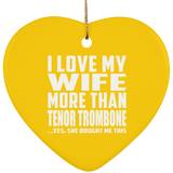 I Love My Wife More Than Tenor Trombone - Heart Ornament