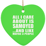 All I Care About Is Samoyed - Heart Ornament