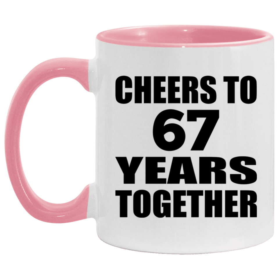 67th Anniversary Cheers To 67 Years Together - 11oz Accent Mug Pink