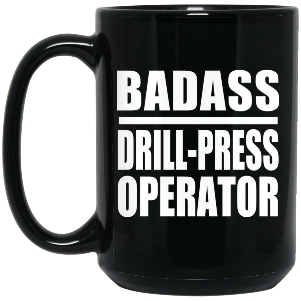 Badass Drill-Press Operator - 15oz Coffee Mug Black