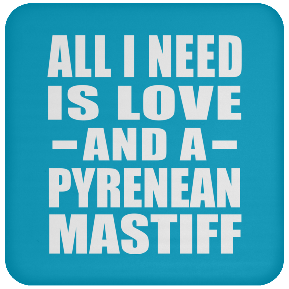 All I Need Is Love And A Pyrenean Mastiff - Drink Coaster