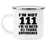 111th Birthday I'm Not 111 I'm 18 With 93 Years Experience - 12oz Camping Mug