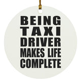 Being Taxi Driver Makes Life Complete - Circle Ornament