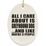 All I Care About Is Greyhound Dog - Oval Ornament