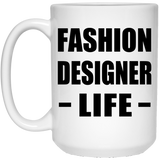 Fashion Designer Life - 15oz Coffee Mug