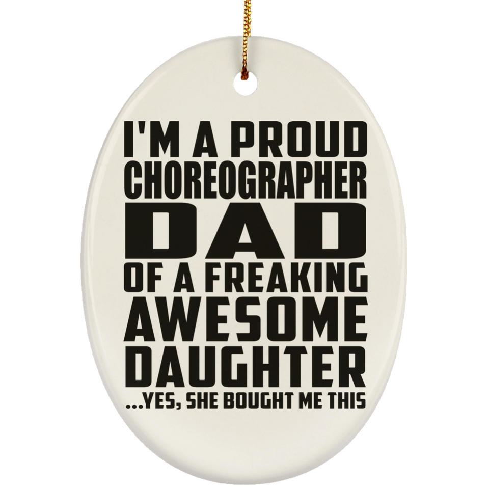 Proud Choreographer Dad Of Awesome Daughter - Oval Ornament