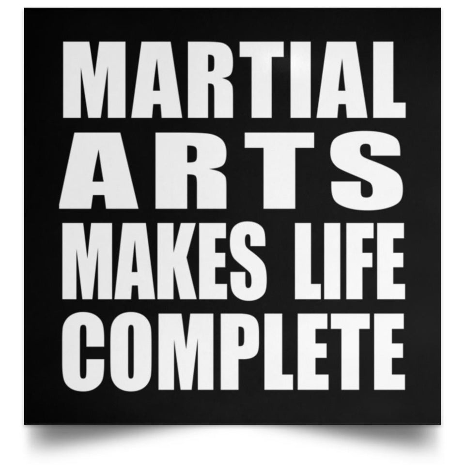 Martial Arts Makes Life Complete - Poster Square