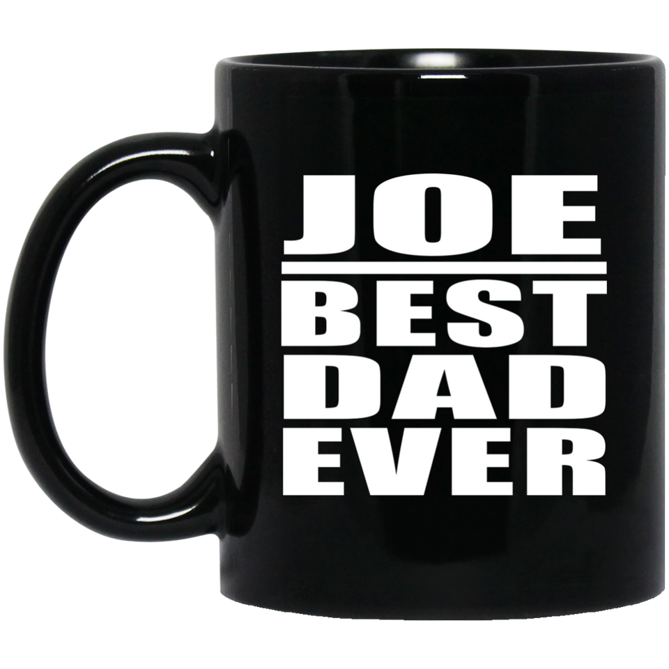 Joe Best Dad Ever - 11 Oz Coffee Mug Black