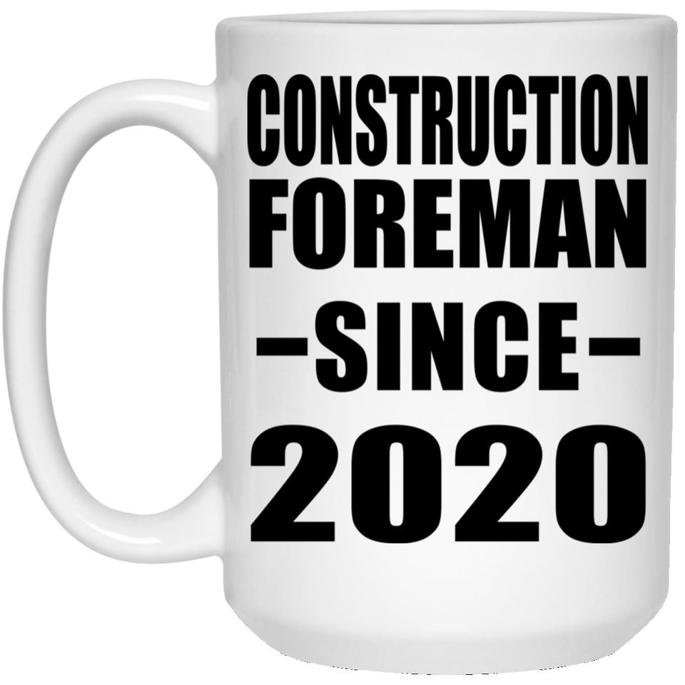 Construction Foreman Since 2020 - 15oz Coffee Mug