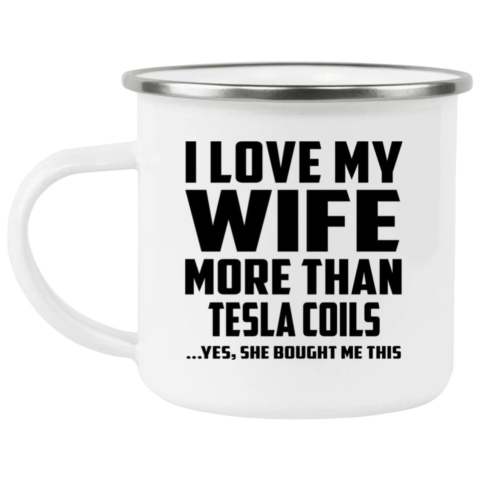 I Love My Wife More Than Tesla Coils - 12oz Camping Mug