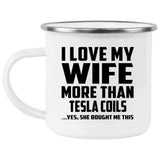 I Love My Wife More Than Tesla Coils - 12oz Camping Mug