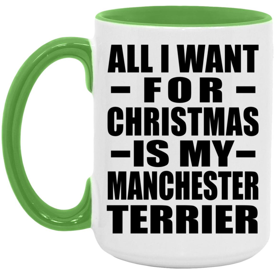 All I Want For Christmas Is My Manchester Terrier - 15oz Accent Mug Green