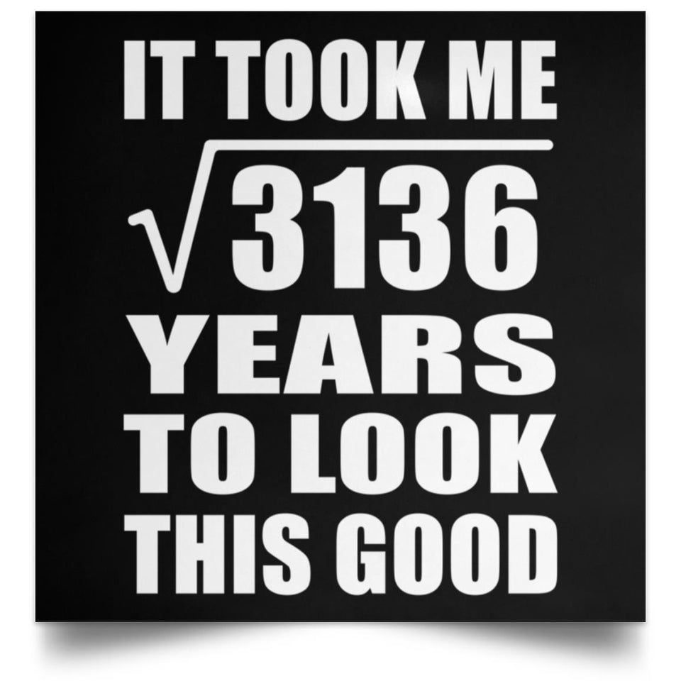 56th Birthday Took Square Root of 3136 Years To Look Good - Poster Square