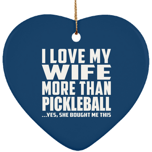 I Love My Wife More Than Pickleball - Heart Ornament
