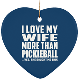 I Love My Wife More Than Pickleball - Heart Ornament