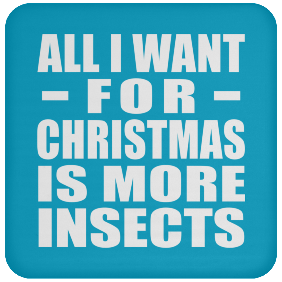All I Want For Christmas Is More Insects - Coaster