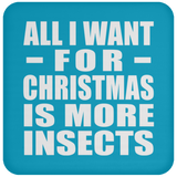 All I Want For Christmas Is More Insects - Coaster