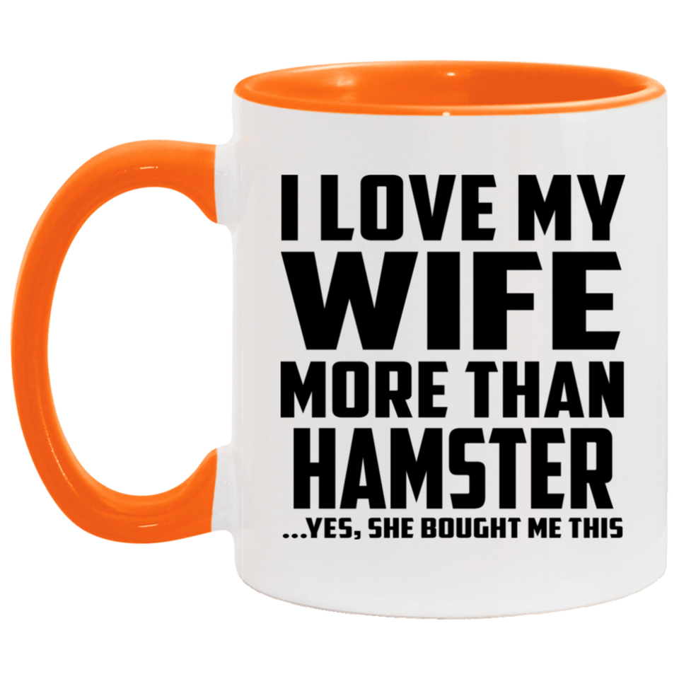 I Love My Wife More Than Hamster - 11oz Accent Mug Orange