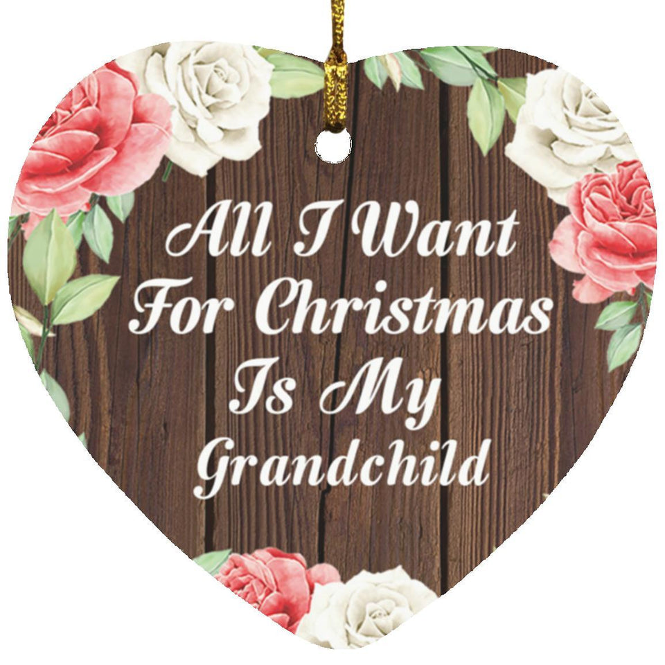All I Want For Christmas Is My Grandchild - Heart Ornament A