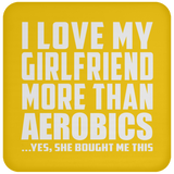 I Love My Girlfriend More Than Aerobics - Drink Coaster