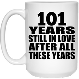 101st Anniversary 101 Years Still In Love After These Years - 15oz Coffee Mug