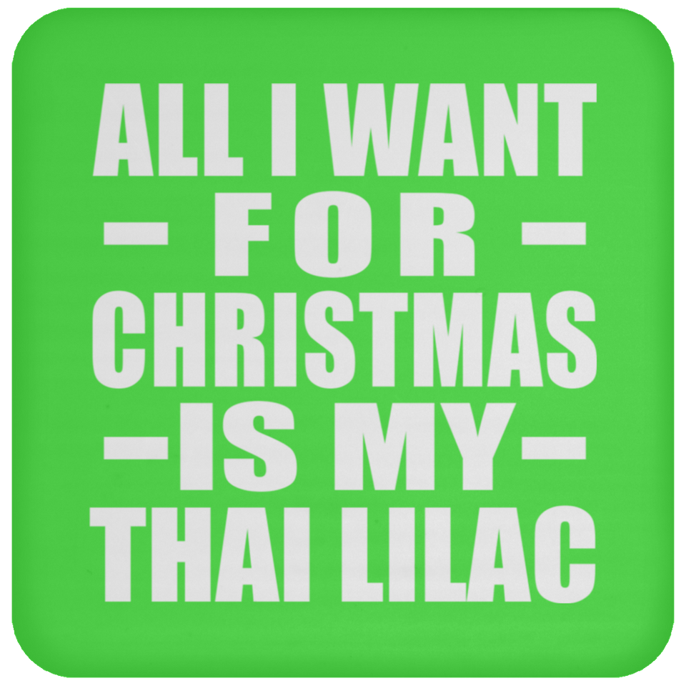 All I Want For Christmas Is My Thai Lilac - Coaster