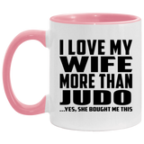 I Love My Wife More Than Judo - 11oz Accent Mug Pink
