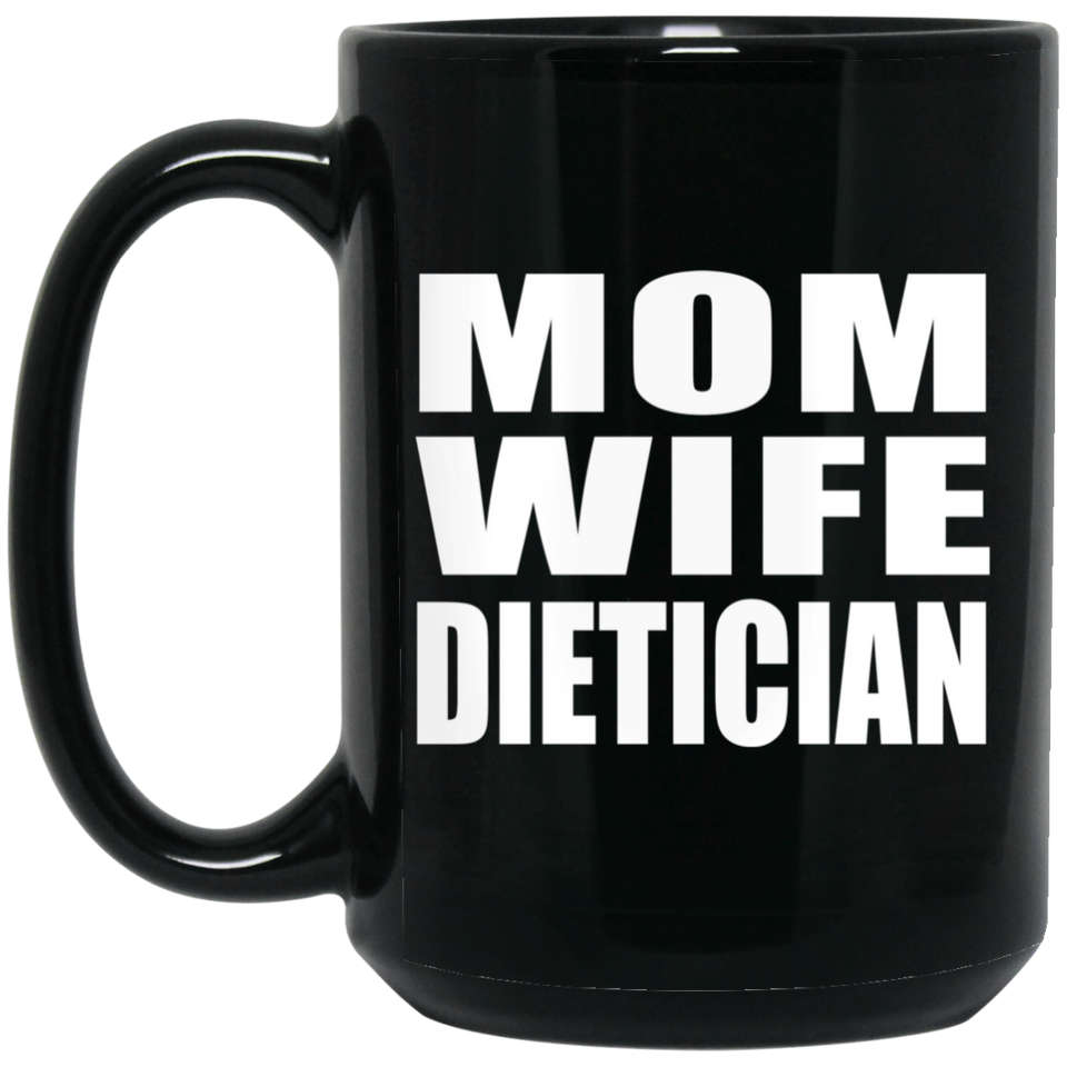 Mom Wife Dietician - 15oz Coffee Mug Black