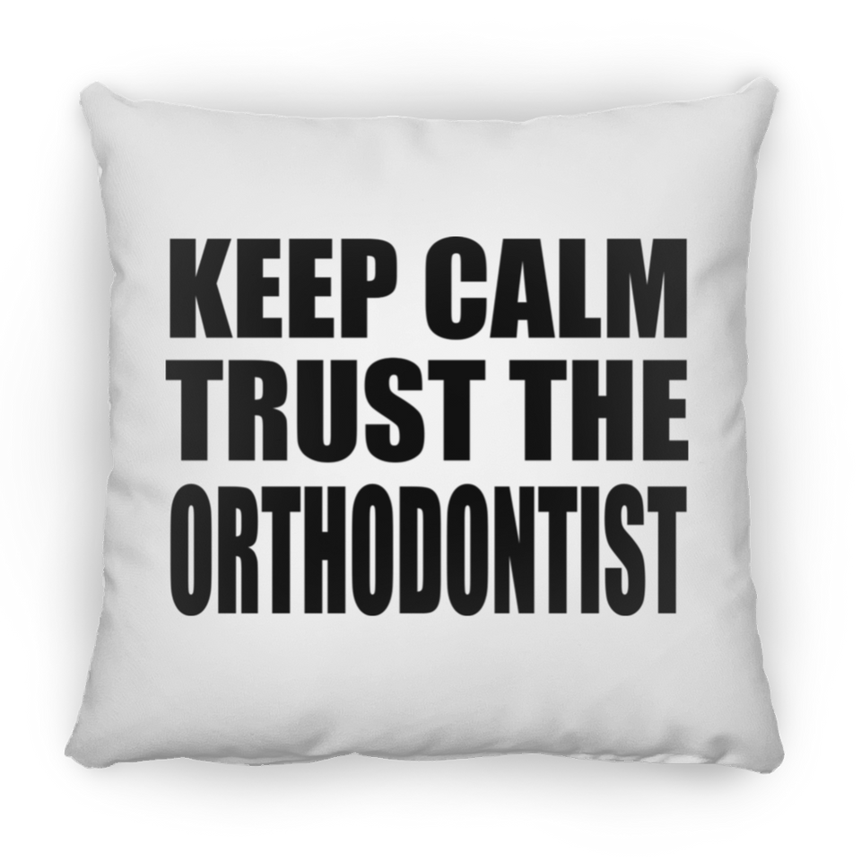 Keep Calm and Trust The Orthodontist - Throw Pillow