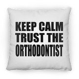Keep Calm and Trust The Orthodontist - Throw Pillow