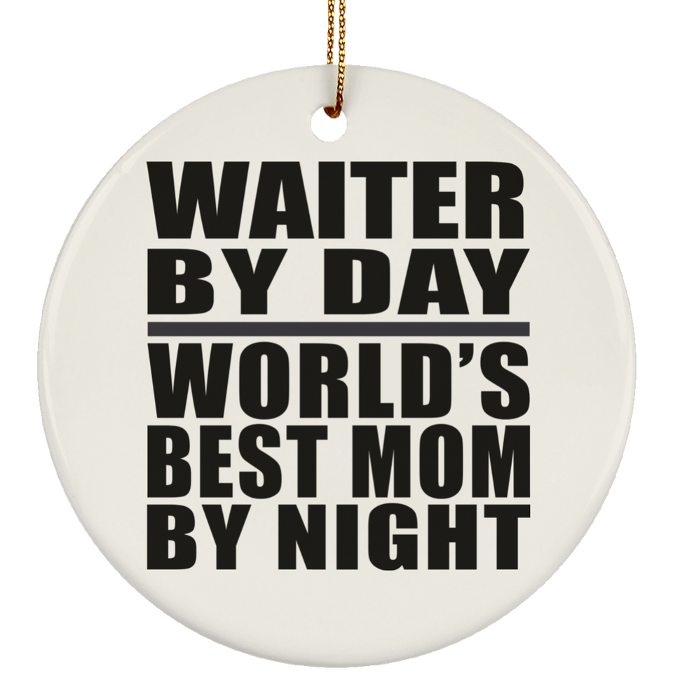 Waiter By Day World's Best Mom By Night - Circle Ornament