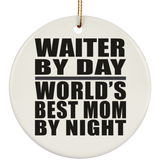 Waiter By Day World's Best Mom By Night - Circle Ornament
