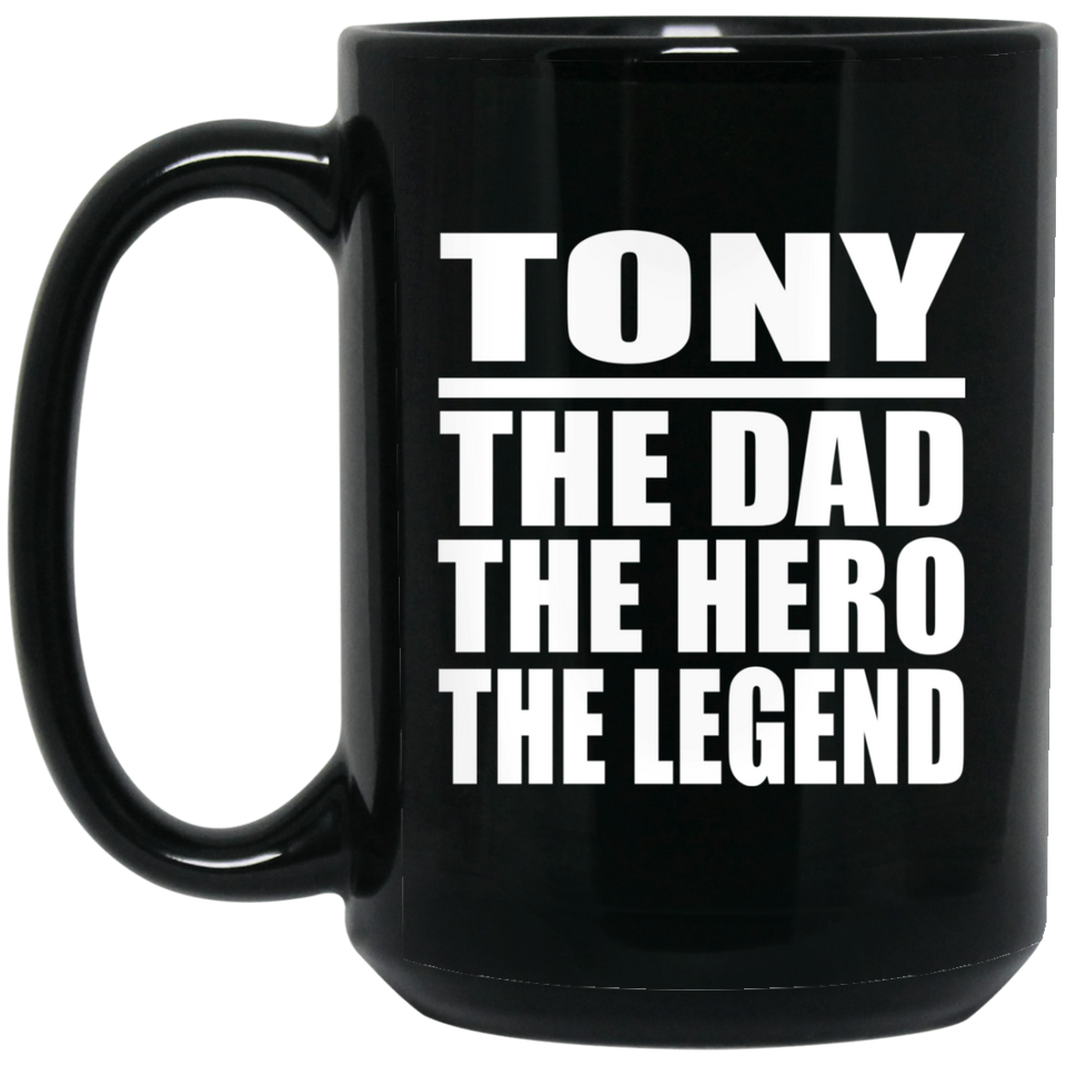 Tony The Dad The Hero The Legend - 15 Oz Coffee Mug Black