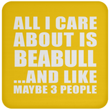 All I Care About Is Beabull - Drink Coaster