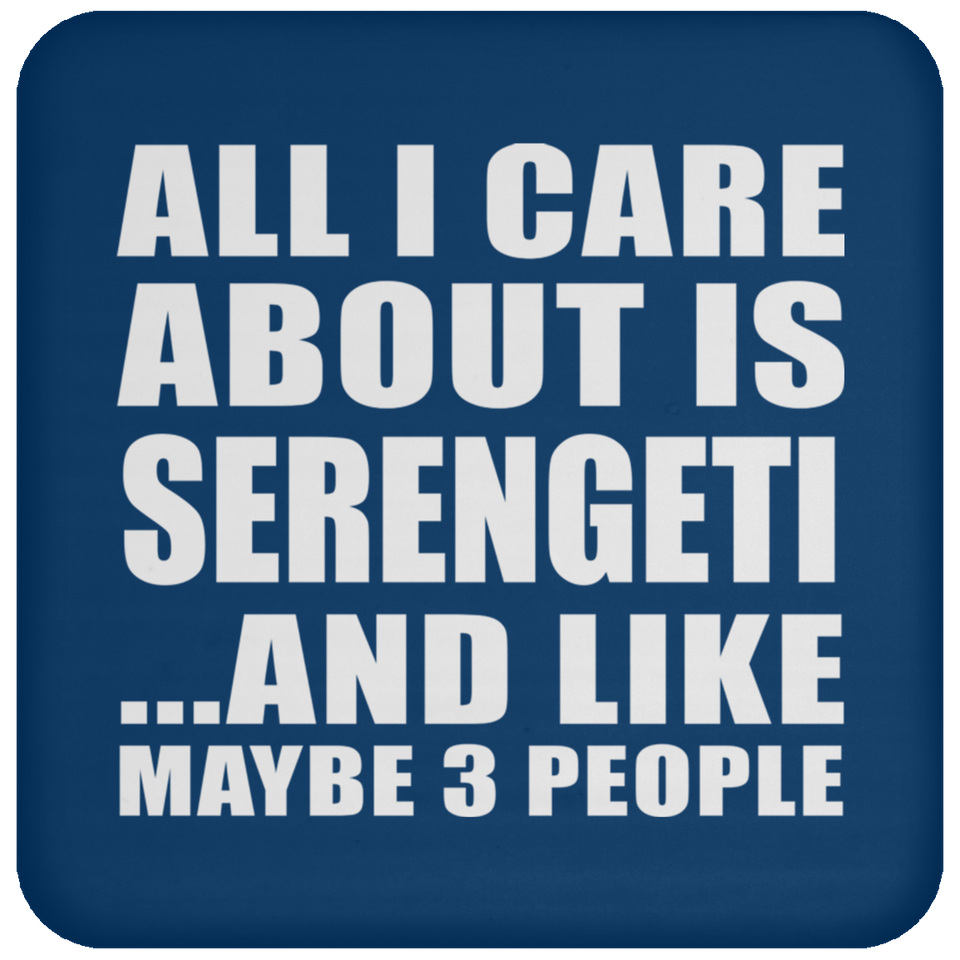 All I Care About Is Serengeti - Drink Coaster