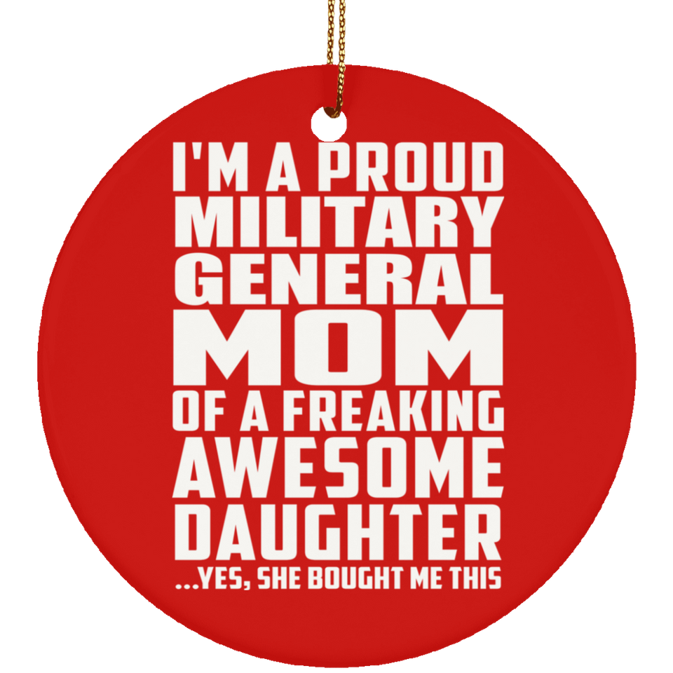 Proud Military General Mom Of Awesome Daughter - Circle Ornament